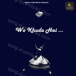 Wo Khuda Hai - Mujtaba Aziz Naza Song Download
